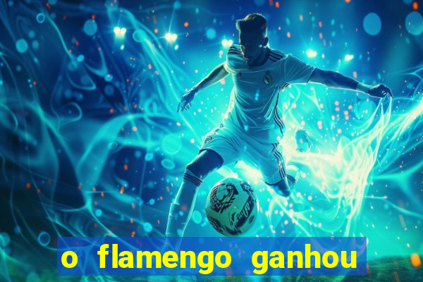 o flamengo ganhou ou perdeu hoje